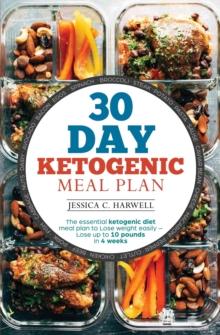 30 Day Ketogenic Meal Plan : The Essential Ketogenic Diet Meal plan to lose weight easily - Lose up to 10 pounds in 4 weeks