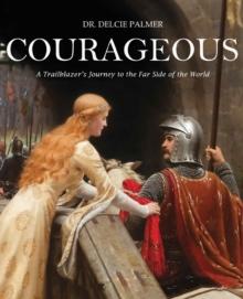 Courageous : A Trailblazer's Journey to the Far Side of the World