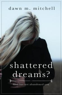 Shattered Dreams? : God has not abandoned you