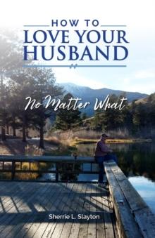 How to Love Your Husband : No Matter What