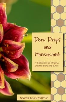 Dew Drops and Honeycomb : A Collection of Original Poems and Song Lyrics