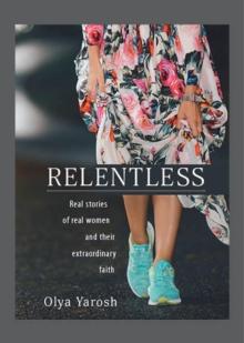 Relentless : Real stories of real women and their extraordinary faith