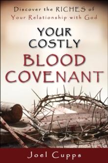 Your Costly Blood Covenant : Discover the RICHES of Your Relationship with God