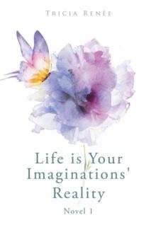 Life is Your Imaginations' Reality