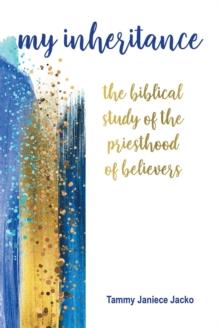 My Inheritance : The Biblical Study of the Priesthood of Believers