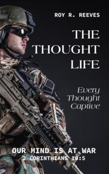 The Thought Life : Every Thought Captive