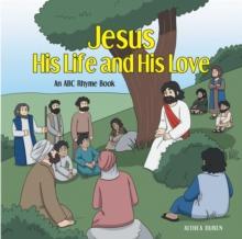 Jesus, His Life and His Love : An ABC Rhyme Book