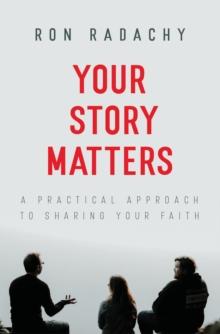 Your Story Matters : A Practical Approach to Sharing Your Faith