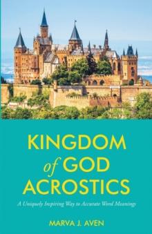 Kingdom of God Acrostics : A Uniquely Inspiring Way to Accurate Word Meanings