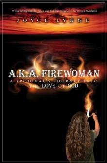 A.K.A. Firewoman : A Prodigal's Journey into the Love of God