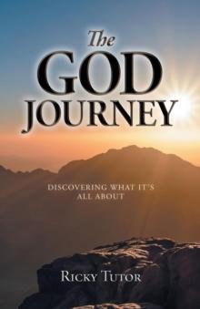 The God Journey : Discovering What It's All About