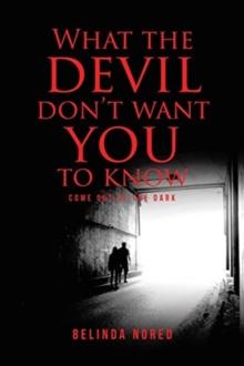 What the Devil Don't Want You to Know : Come Out of the Dark