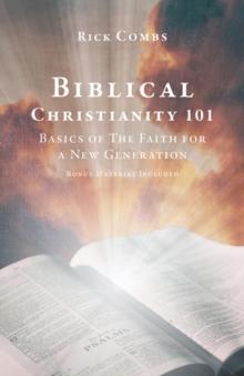 Biblical Christianity 101 : Basics of The Faith for a New Generation