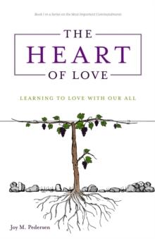 The Heart of Love : Learning to Love With Our All