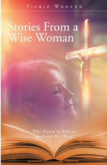 Stories From a Wise Woman : Who Dared to Believe God and His Word