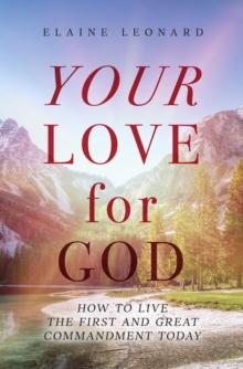 Your Love for God : How to Live the First and Great Commandment Today