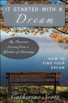 It Started with a Dream : How to Find Your Dream