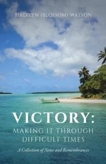 Victory : Making It Through Difficult Times