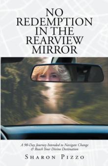 No Redemption in the Rearview Mirror : A 90-Day Journey Intended to Navigate Change & Reach Your Divine Destination