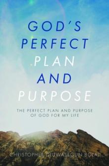 God's Perfect Plan and Purpose : The Perfect Plan and Purpose of God for My Life