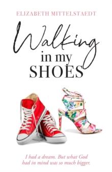 Walking in My Shoes : I had a dream. But what God had in mind was so much bigger.