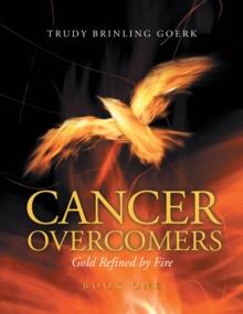 Cancer Overcomers : Gold Refined by Fire