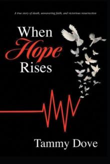 When Hope Rises : A true story of death, unwavering faith, and victorious resurrection