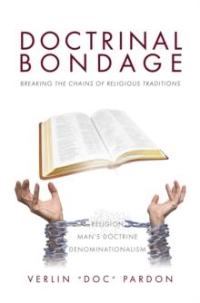 Doctrinal Bondage : Breaking the Chains of Religious Traditions