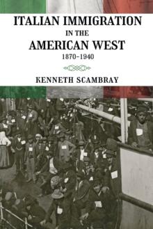 Italian Immigration in the American West : 1870-1940