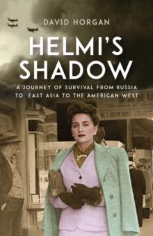 Helmi's Shadow : A Journey of Survival From Russia to East Asia to the American West