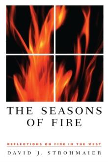 The Seasons Of Fire : Reflections On Fire In The West