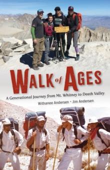 Walk of Ages : A Generational Journey from Mt. Whitney to Death Valley