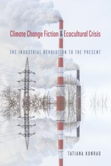 Climate Change Fiction and Ecocultural Crisis : The Industrial Revolution to the Present