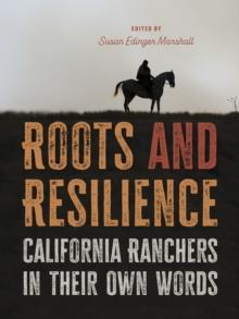 Roots and Resilience : California Ranchers in their Own Words