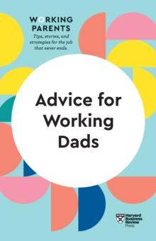 Advice For Working Dads (HBR Working Parents Series)