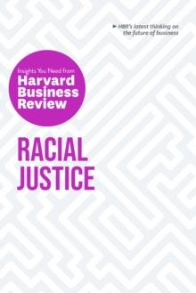 Racial Justice: The Insights You Need from Harvard Business Review : The Insights You Need from Harvard Business Review