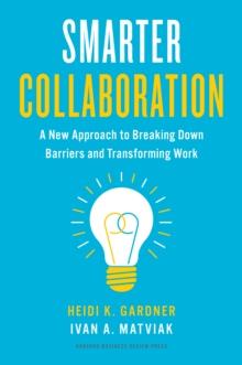 Smarter Collaboration : A New Approach to Breaking Down Barriers and Transforming Work