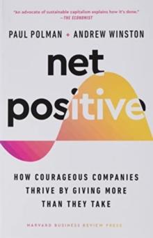 Net Positive : How Courageous Companies Thrive by Giving More Than They Take