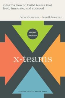 X-Teams, Updated Edition, With a New Preface : How to Build Teams That Lead, Innovate, and Succeed