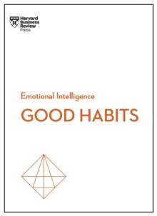 Good Habits (HBR Emotional Intelligence Series)