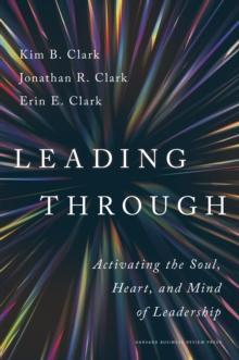 Leading Through : Activating the Soul, Heart, and Mind of Leadership