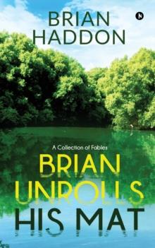 Brian Unrolls His Mat : A Collection of Fables