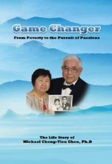 Game Changer : The Life Story of Michael Cheng-Yien Chen, Ph.D