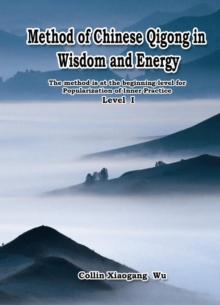 Method of Chinese Qigong in Wisdom and Energy : The method is at the beginning level of Qigong for popularization of Inner Practice