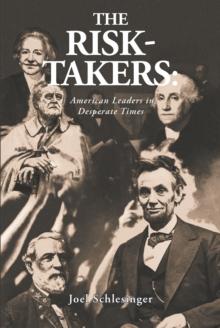 The Risk-Takers: American Leaders in Desperate Times