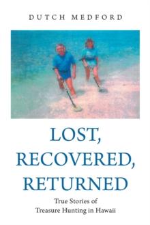 Lost, Recovered, Returned : True Stories of Treasure Hunting in Hawaii