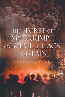 The Secret of My Triumph over Evil, Chaos, and Pain