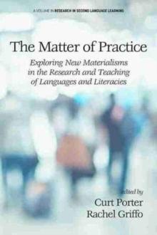 The Matter of Practice : Exploring New Materialisms in the Research and Teaching of Languages and Literacies