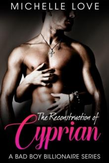 The Reconstruction of Cyprian : A Bad Boy Billionaire Romance