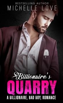 Billionaire`s Quarry : A Billionaire Bad Boy Romance